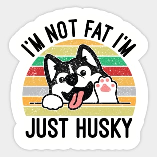 I'm Not Fat I'm Just Husky Sticker